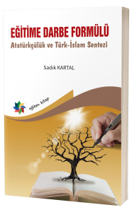 EĞİTİME DARBE FORMÜLÜ Atatürkçülük ve Türk-İslam Sentezi