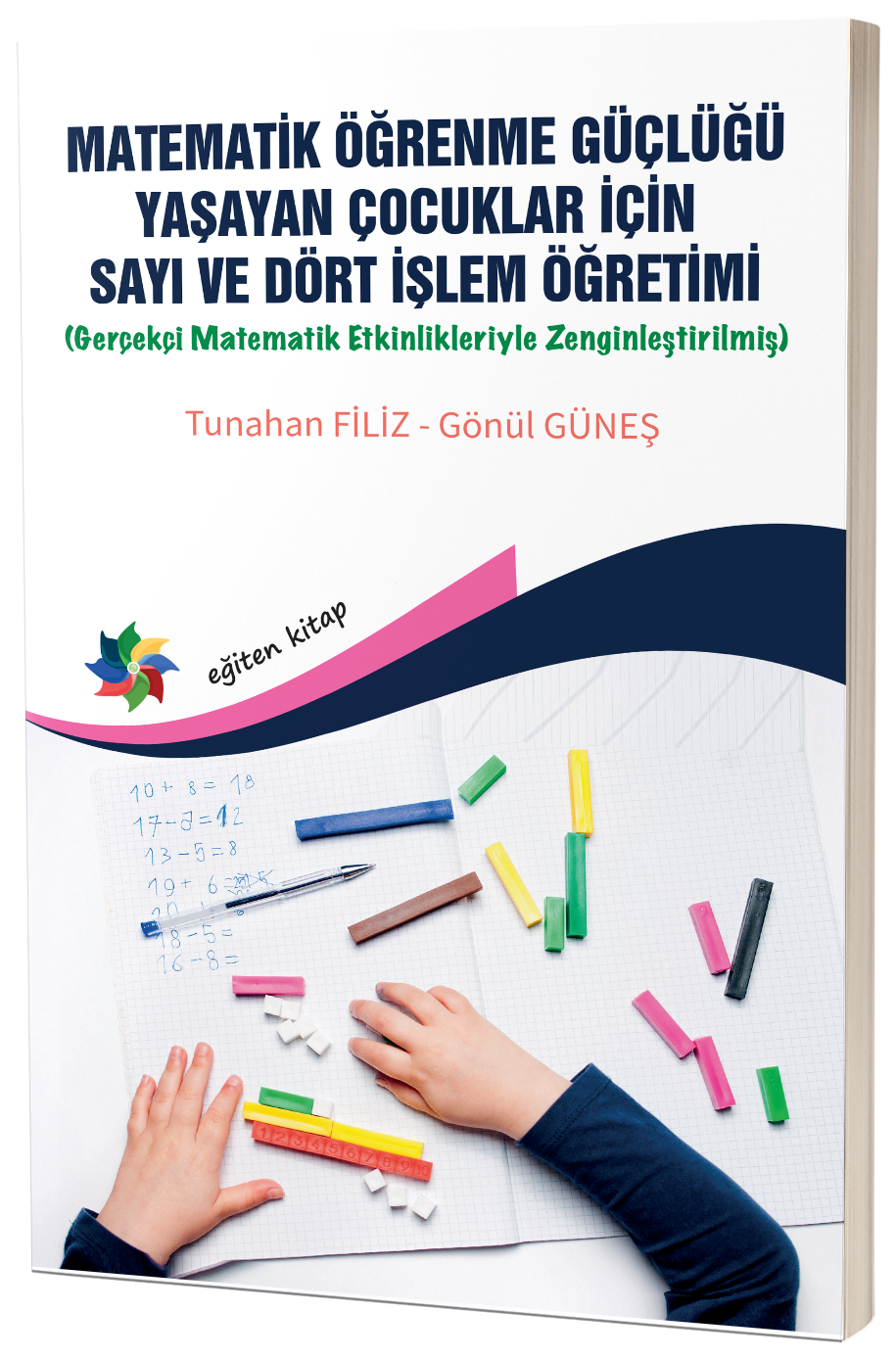 Matematik Öğrenme Güçlüğü Yaşayan Çocuklar İçin Sayı ve Dört İşlem Öğretimi (Gerçekçi Matematik Etkinlikleriyle Zenginleştirilmiş)