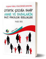 YAŞAMA FARKLI PENCEREDEN BAKMAK: OTİSTİK ÇOCUĞA SAHİP ANNE VE BABALARIN BAZI PSİKOLOJİK ÖZELLİKLERİ