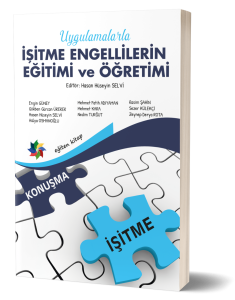 Uygulamalarla İŞİTME ENGELİLLERİN EĞİTİMİ VE ÖĞRETİMİ