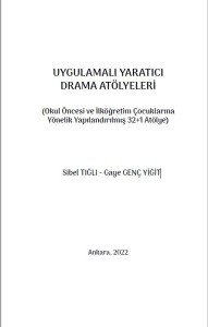 UYGULAMALI YARATICI DRAMA ATÖLYELERİ (Okul Öncesi ve İlköğretim Çocuklarına Yönelik Yapılandırılmış 32+1 Atölye)