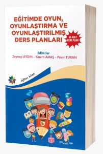 EĞİTİMDE OYUN, OYUNLAŞTIRMA VE OYUNLAŞTIRILMIŞ DERS PLANLARI ''65 ADET DERS PLANI''