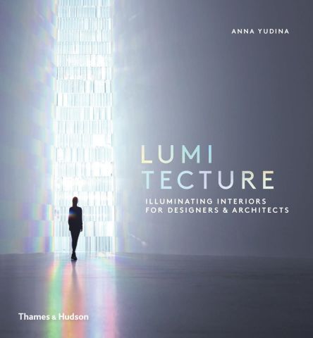 Lumitecture:Illuminating Interiors for Designers and Architects