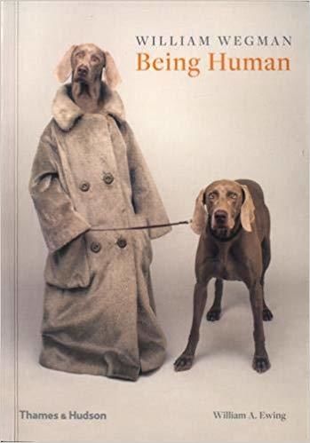 BEING HUMAN - WILLIAM WEGMAN