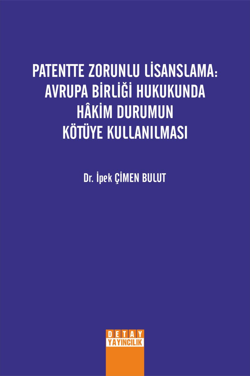 PATENTTE ZORUNLU LİSANSLAMA: AVRUPA BİRLİĞİ HUKUKUNDA HÂKİM DURUMUN KÖTÜYE KULLANILMASI