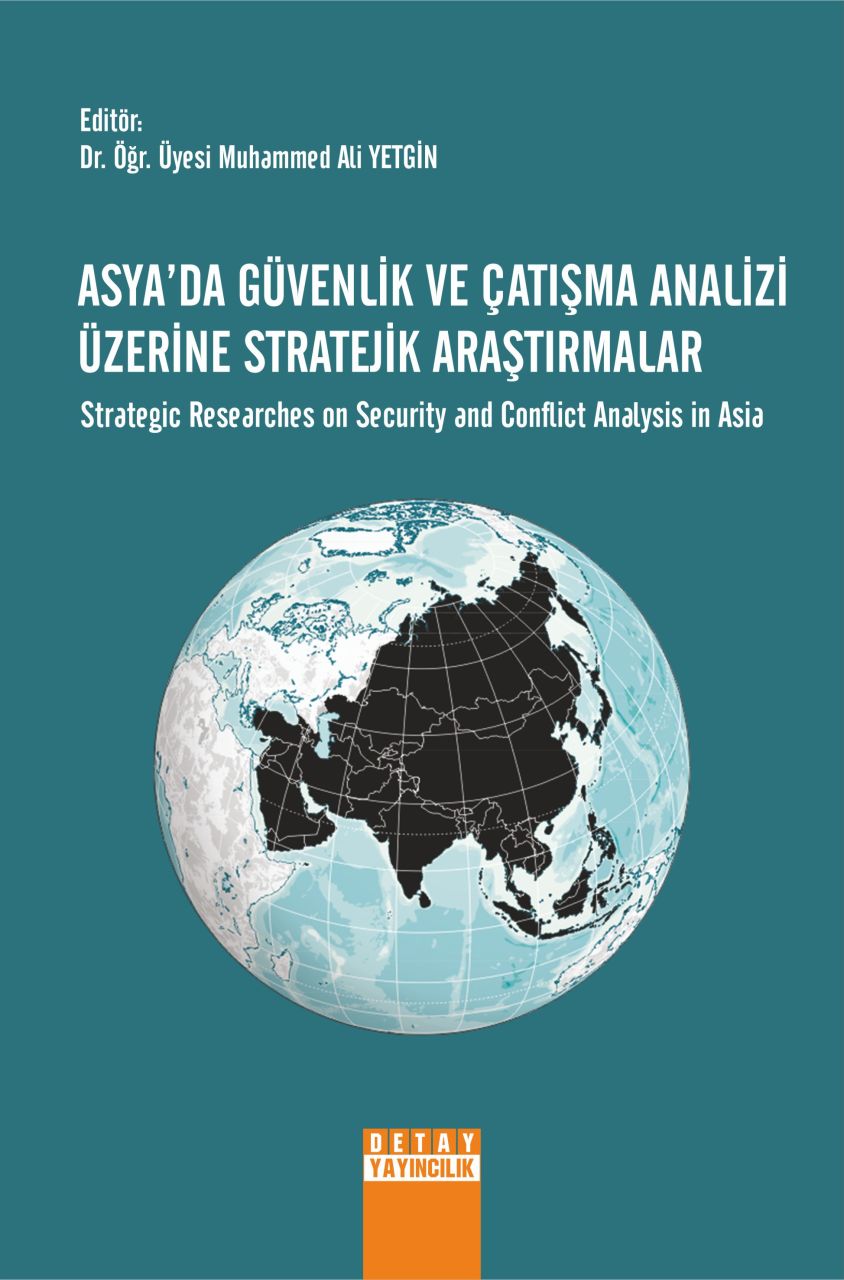 ASYADA GÜVENLİK VE ÇATIŞMA ANALİZİ ÜZERİNE STRATEJİK ARAŞTIRMALAR Strategic Researches on Security and Conflict Analysis in Asia