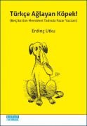 TÜRKÇE AĞLAYAN KÖPEK ( Belçikadan Memleket Tadında Pazar Yazıları )