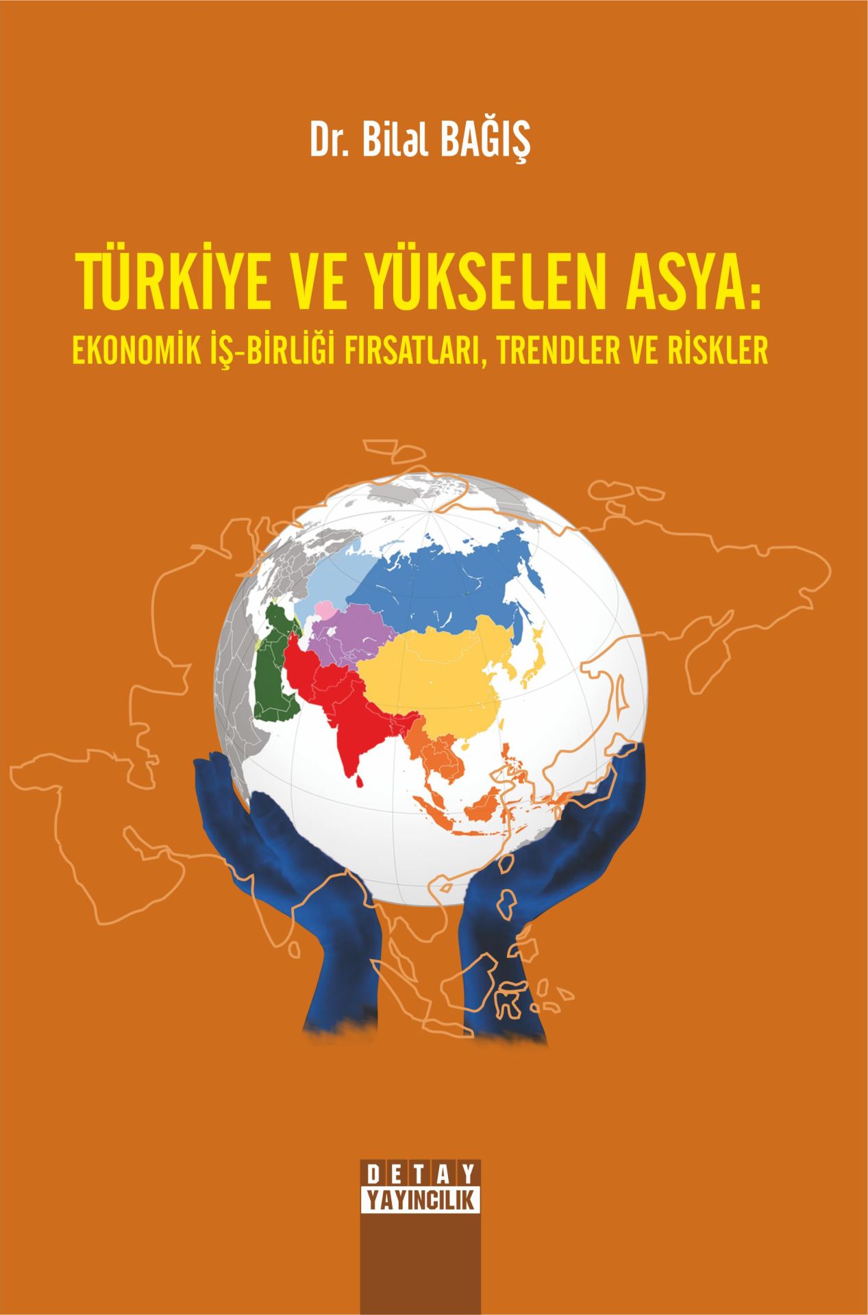 TÜRKİYE VE YÜKSELEN ASYA: EKONOMİK İŞ-BİRLİĞİ FIRSATLARI, TRENDLER VE RİSKLER