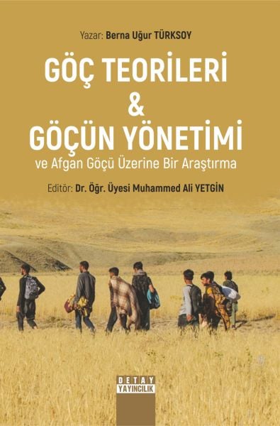 GÖÇ TEORİLERİ & GÖÇÜN YÖNETİMİ VE AFGAN GÖÇÜ ÜZERİNE BİR ARAŞTIRMA