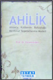 AHİLİK Ahlakla Kalitenin Buluştuğu Bir Esnaf Teşkilatlanma Modeli