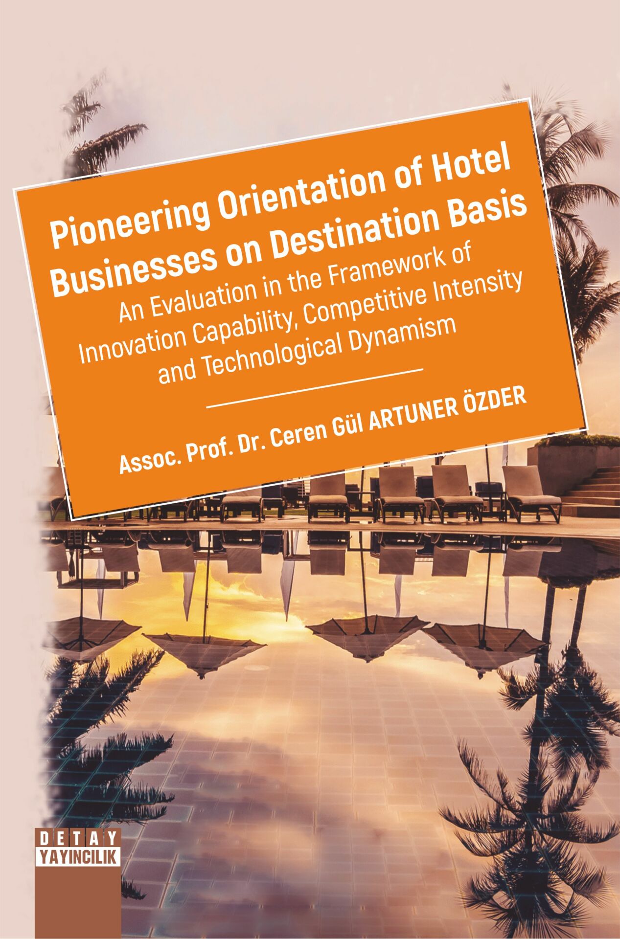 PIONEERING ORIENTATİON OF HOTEL BUSINESSES ON DESTINATION BASIS An Evaluation in the Framework of Innovation Capability, Competitive Intensity and Technological Dynamism