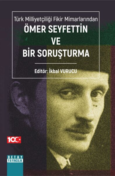 TÜRK MİLLİYETÇİLİĞİ FİKİR MİMARLARINDAN ÖMER SEYFETTİN VE BİR SORUŞTURMA