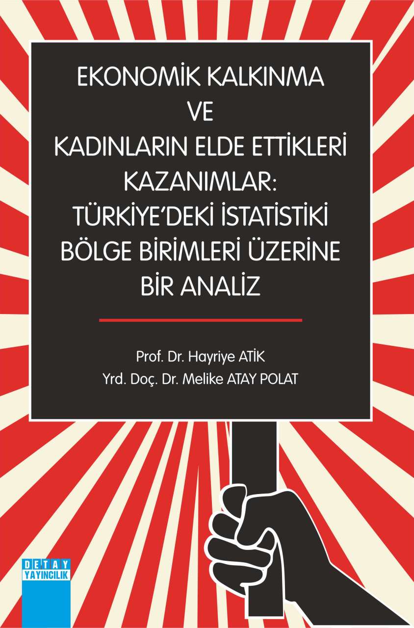 EKONOMİK KALKINMA VE KADINLARIN ELDE ETTİKLERİ KAZANIMLAR : TÜRKİYE'DEKİ İSTATİSTİKİ BÖLGE BİRİMLERİ ÜZERİNE BİR ANALİZ