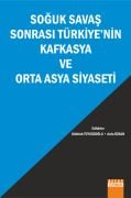 SOĞUK SAVAŞ SONRASI TÜRKİYENİN KAFKASYA VE ORTA ASYA SİYASETİ