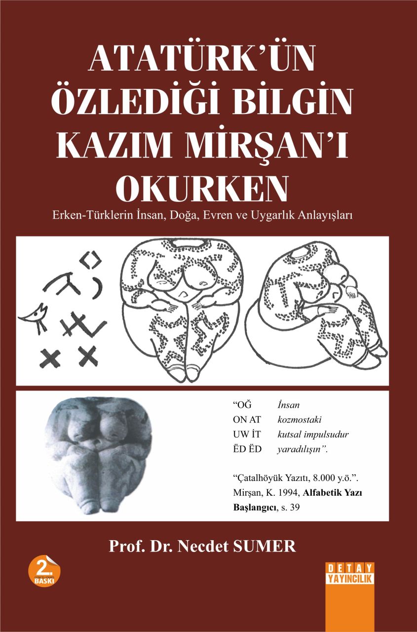 ATATÜRKÜN ÖZLEDİĞİ BİLGİN KAZIM MİRŞANI OKURKEN ( Erken - Türklerin İnsan Doğa Evren ve Uygarlık Anlayışları )