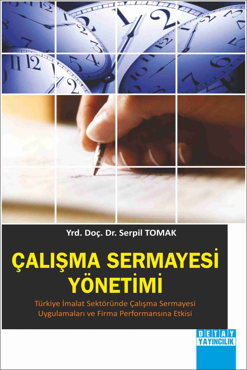 ÇALIŞMA SERMAYESİ YÖNETİMİ Türkiye İmalat Sektöründe Çalışma Sermayesi Uygulamaları Ve Firma Performansına Etkisi