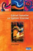 GÖRSEL SANATLAR VE EĞİTİMİ ÜZERİNE