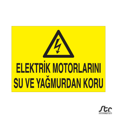 Elektrik Motorlarını Su Ve Yağmurdan Koru Uyarı Levhası