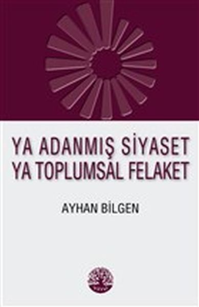 Ya Adanmış Siyaset Ya Toplumsal Felaket