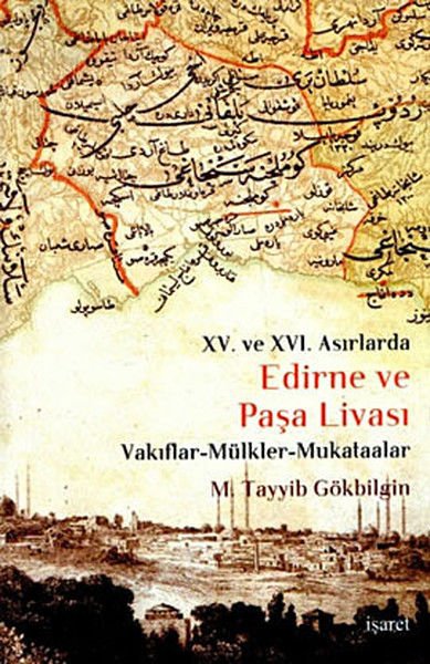 Edirne ve Paşa Livası XV. ve XVI Asırlarda / Vakıflar - Mülkler - Mukataalar