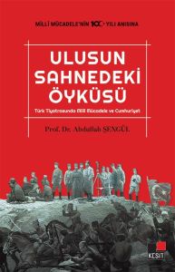 Ulusun Sahnedeki Öyküsü Türk Tiyatrosunda Milli Mücadele ve Cumhuriyet