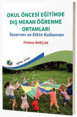 Eğiten Kitap Okul Öncesi Eğitimde Dış Mekan Öğrenme Ortamları - Firdevs Burçak Eğiten Kitap