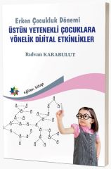 Eğiten Kitap Erken Çocukluk Dönemi Üstün Yetenekli Çocuklara Yönelik Dijital Etkinlikler - Rıdvan Karabulut Eğiten Kitap