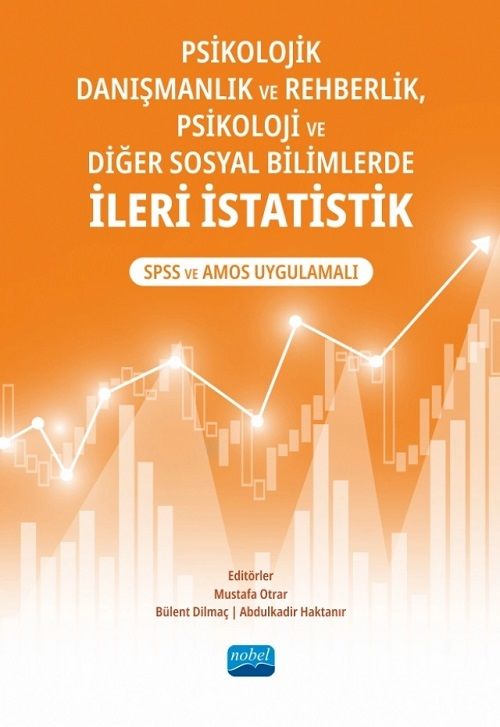 Nobel Psikolojik Danışmanlık ve Rehberlik, Psikoloji ve Diğer Sosyal Bilimlerde İleri İstatistik, SPSS ve AMOS Uygulamalı - Abdülkadir Haktanır, Bülent Dilmaç, Mustafa Otrar Nobel Akademi Yayınları