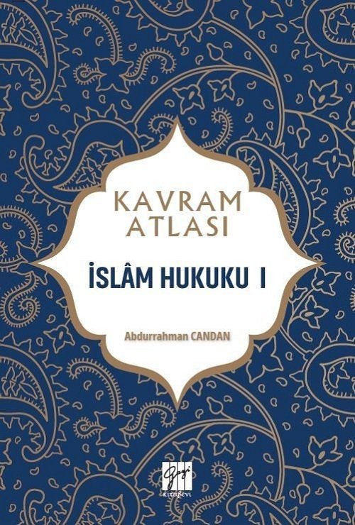 Gazi Kitabevi Kavram Atlası - İslam Hukuku I - Abdurrahman Candan Gazi Kitabevi