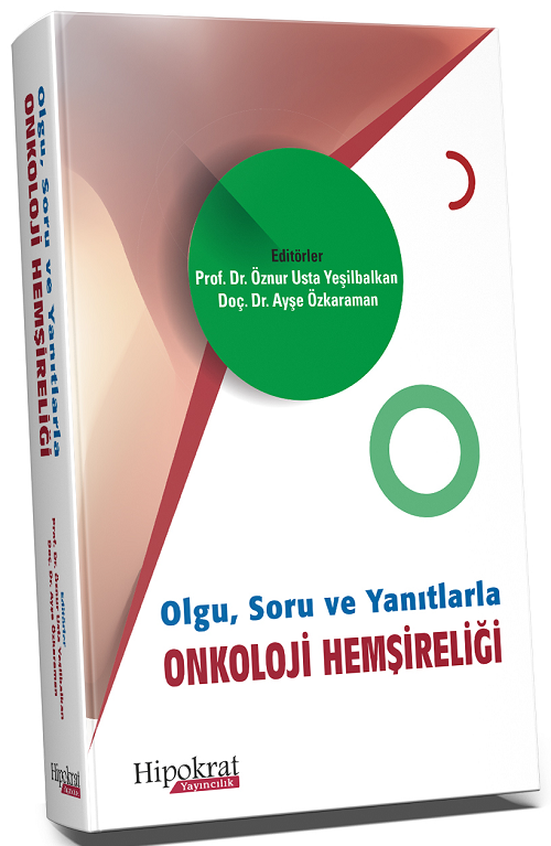 Hipokrat Olgu, Soru ve Yanıtlarla Onkoloji Hemşireliği - Öznur Usta Yeşilbalkan, Ayşe Özkaraman Hipokrat Kitabevi