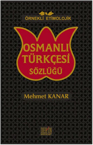 Derin Yayınları Örnekli Etimolojik Osmanlı Türkçesi Sözlüğü - Mehmet Kanar Derin Yayınları