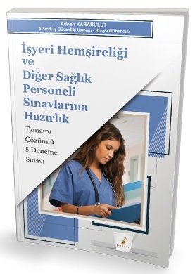 Pelikan İşyeri Hemşireliği ve Diğer Sağlık Personeli 5 Deneme Çözümlü - Aydın Karabulut Pelikan Yayınları