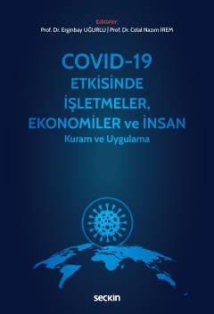 Seçkin Covid-19 Etkisinde İşletmeler, Ekonomiler ve İnsan - Erginbay Uğurlu, Celal Nazım İrem Seçkin Yayınları