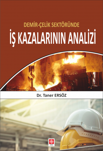 Ekin Demir Çelik Sektöründe İş Kazalarının Analizi - Taner Ersöz Ekin Yayınları