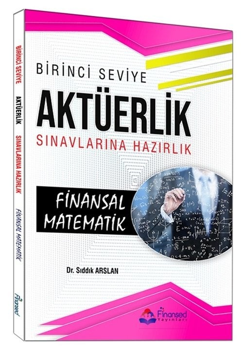 Finansed Birinci Seviye Aktüerlik Sınavları Finansal Matematik - Sıddık Arslan Finansed Yayınları