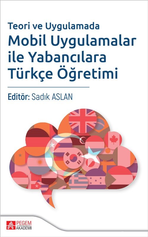 Pegem Teori ve Uygulamada Mobil Uygulamalar ile Yabancılara Türkçe Öğretimi - Sadık Aslan Pegem Akademi Yayıncılık