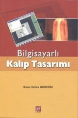 Gazi Kitabevi Bilgisayarlı Kalıp Tasarımı - Banu Hatice Gürcüm Gazi Kitabevi