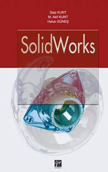 Gazi Kitabevi SolidWorks - Saip Kunt, Mehmet Akif Kunt, Haluk Güneş Gazi Kitabevi
