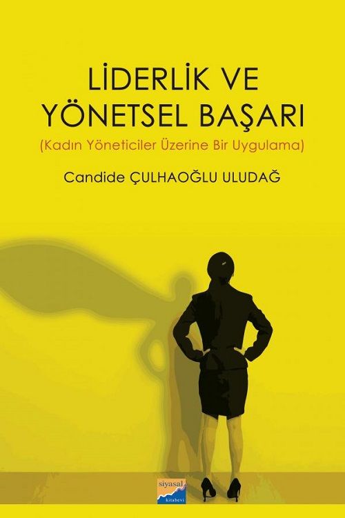 Siyasal Kitabevi Liderlik ve Yönetsel Başarı (Kadın Yöneticiler Üzerine Bir Uygulama) - Candide Çulhaoğlu Uludağ Siyasal Kitabevi Yayınları