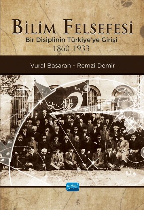 Nobel Bilim Felsefesi, Bir Disiplinin Türkiye’ye Girişi (1860-1933) - Remzi Demir, Safiye Yılmaz Erten Nobel Akademi Yayınları