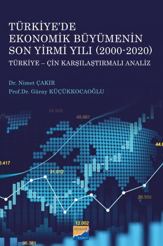 Siyasal Kitabevi Türkiye’de Ekonomik Büyümenin Son Yirmi Yılı 2000-2020, Türkiye-Çin Karşılaştırmalı Analiz - Nimet Çakır, Güray Küçükkocaoğlu Siyasal Kitabevi Yayınları