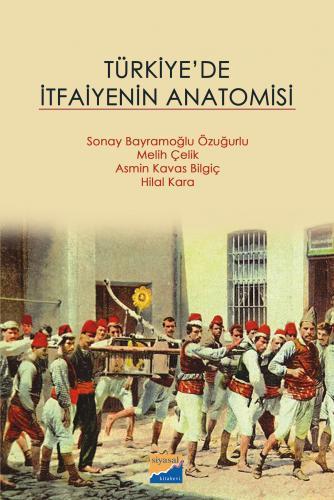 Siyasal Kitabevi Türkiye’de İtfaiyenin Anatomisi - Sonay Bayramoğlu Özuğurlu Siyasal Kitabevi Yayınları
