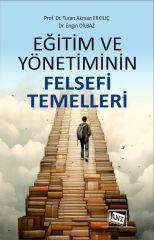 Anı Yayıncılık Eğitim ve Yönetiminin Felsefi Temelleri -  ​Turan Akman Erkılıç, Engin Dilbaz Anı Yayıncılık