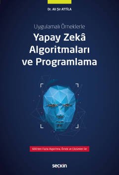 Seçkin Uygulamalı Örneklerle Yapay Zekâ Algoritmaları ve Programlama - Ali Şir Attila Seçkin Yayınları