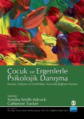 Nobel Çocuk ve Ergenlerde Psikolojik Danışma - Sondra Smith Adcock, Catherine Tucker Nobel Akademi Yayınları