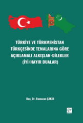 Gazi Kitabevi Türkiye ve Türkmenistan Türkçesinde Temalarına Göre Açıklamalı Alkışlar Dilekler (İyi/Hayır Dualar) - Ramazan Çakır Gazi Kitabevi
