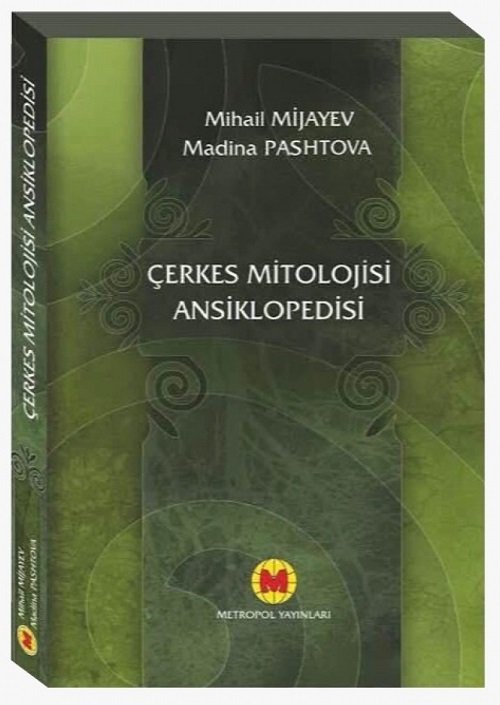 Metropol Çerkes Mitolojisi Ansiklopedisi - Mihail Mijayev, Madina Pashtova Metropol Yayınları