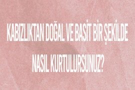 Kabızlıktan Doğal ve Basit Bir Şekilde Nasıl Kurtulursunuz?