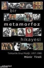 TÜRKİYE'DE GRUP MÜZİĞİ - 1957-1980 BİR METAMORFOZ HİKAYESİ - MÜNİR TİRELİ - KİTAP