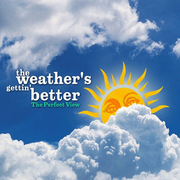 THE PERFECT VIEW - THE WEATHER'S GETTIN' BETTER (2002) - CD WORLD ELECTRONIC DOWNTEMPO DIGIPACK SIFIR